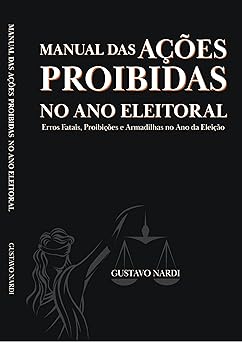 Manual das Ações Proibidas no Ano Eleitoral — Gustavo Nardi